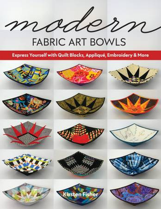 MODERN FABRIC ART BOWLS  - KIRSTEN FISHER