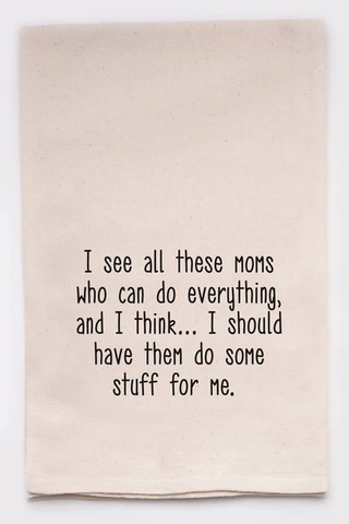 I See All These Moms Tea Towel