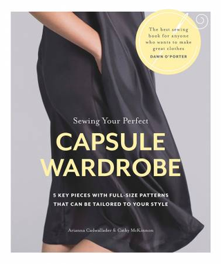 SEWING YOUR PERFECT CAPSULE WARDROBE BOOK BY ARIANNA CADWALLADER AND CATHY MCKINNON
