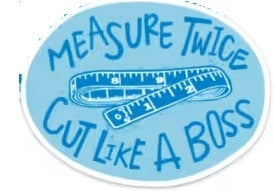 MEASURE TWICE STICKER